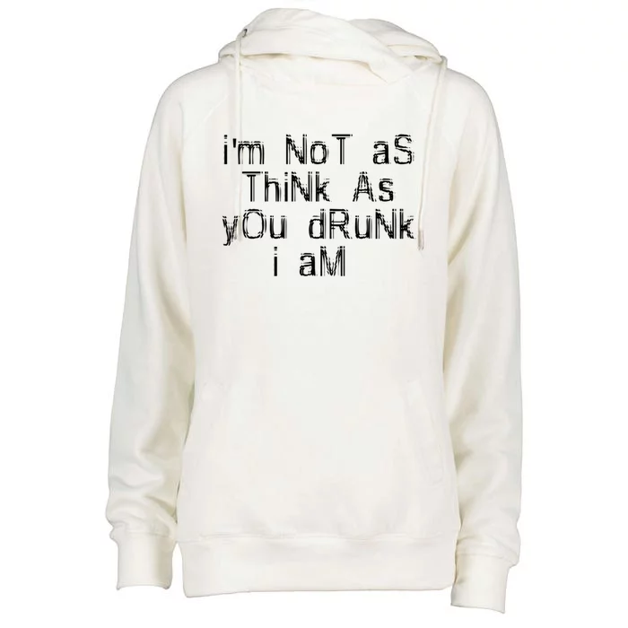 Im Not As Think As You Drunk I Am Funny Alcohol Beer Lover Gift Womens Funnel Neck Pullover Hood