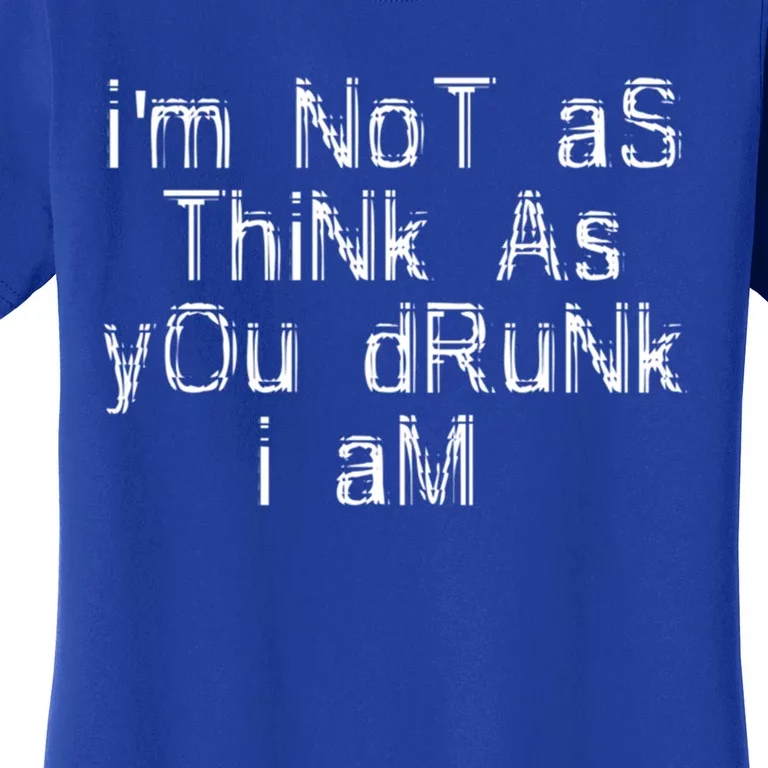 Im Not As Think As You Drunk I Am Funny Alcohol Beer Lover Gift Women's T-Shirt