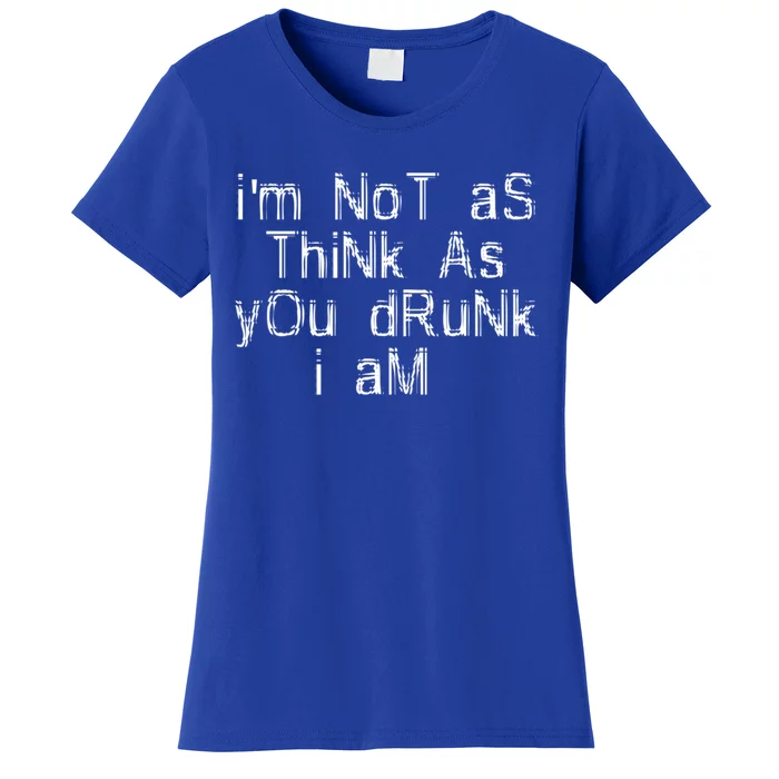 Im Not As Think As You Drunk I Am Funny Alcohol Beer Lover Gift Women's T-Shirt