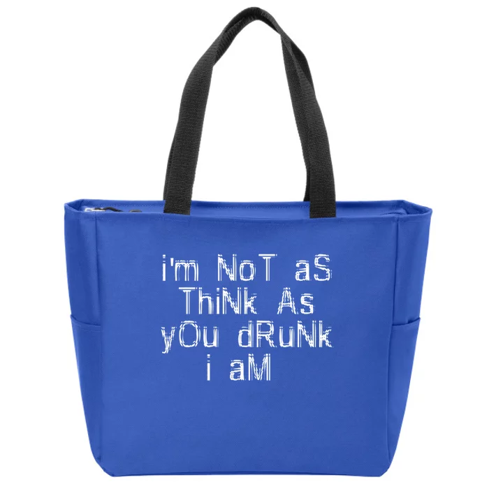 Im Not As Think As You Drunk I Am Funny Alcohol Beer Lover Gift Zip Tote Bag