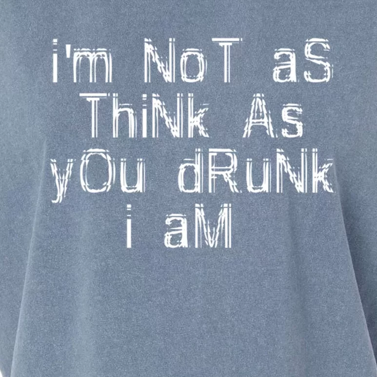 Im Not As Think As You Drunk I Am Funny Alcohol Beer Lover Gift Garment-Dyed Women's Muscle Tee