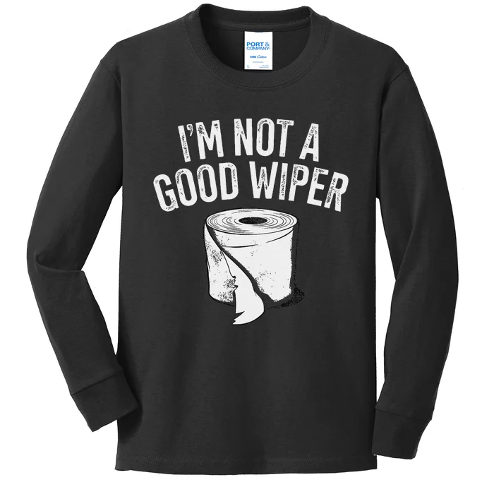 IM Not A Good Wiper Kids Long Sleeve Shirt