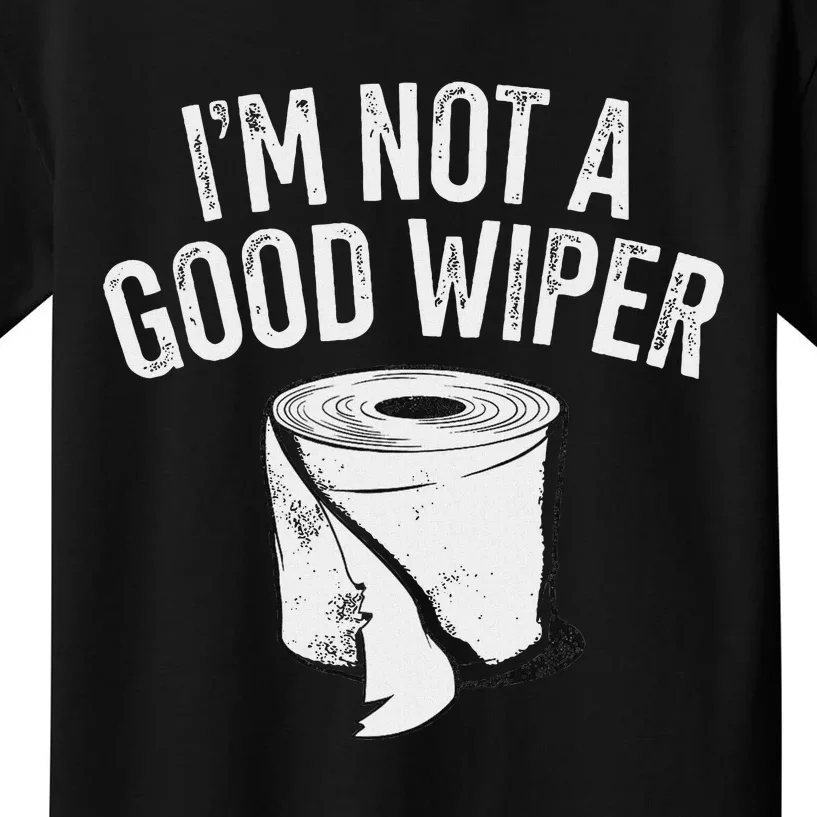 IM Not A Good Wiper Kids T-Shirt