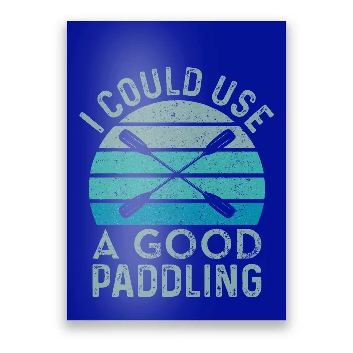 I Need A Good Paddling Funny Kayak Kayaking Poster