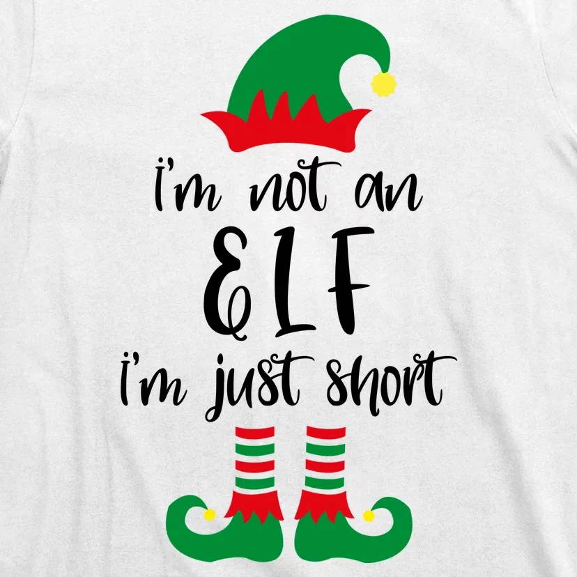 I'm Not An Elf I'm Just Short T-Shirt