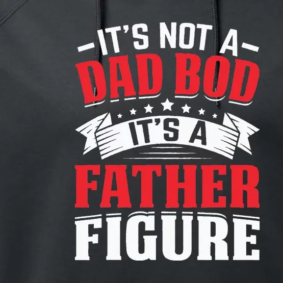 Its Not A Dad Bod Its A Father Figure Birthday Gift For Dad Performance Fleece Hoodie