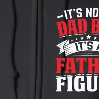 Its Not A Dad Bod Its A Father Figure Birthday Gift For Dad Full Zip Hoodie