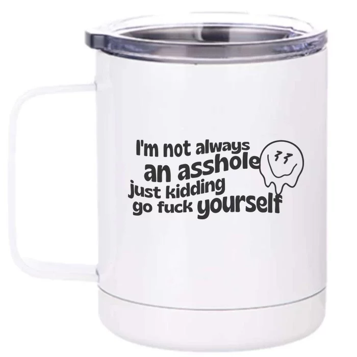 Im Not Always An As Front & Back 12oz Stainless Steel Tumbler Cup