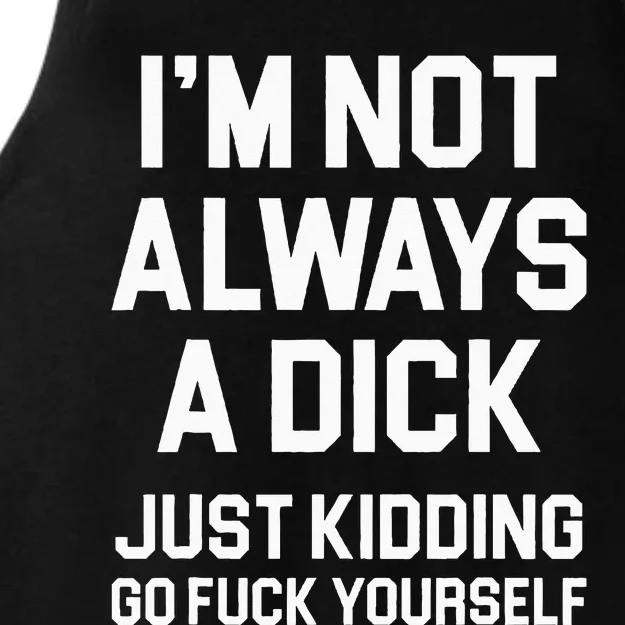 Im Not Always A Dick Just Kidding Go Fuck Yourself Ladies Tri-Blend Wicking Tank