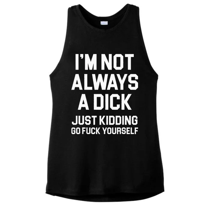 Im Not Always A Dick Just Kidding Go Fuck Yourself Ladies Tri-Blend Wicking Tank