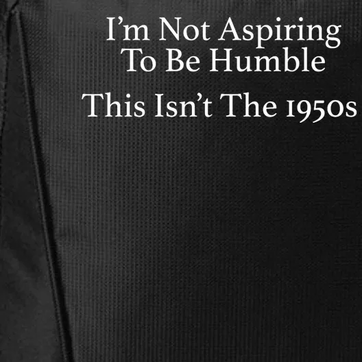 I’M Not Aspiring To Be Humble. This Isn’T The 1950s Quote City Backpack