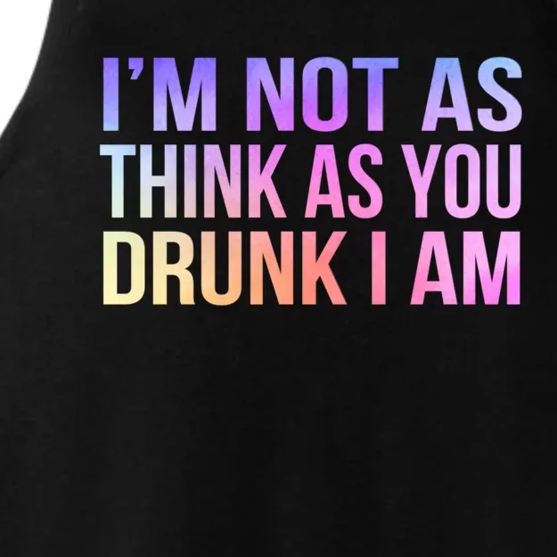 Im Not As Think As You Drunk I Am Funny Er Ing Funny Gift Ladies Tri-Blend Wicking Tank