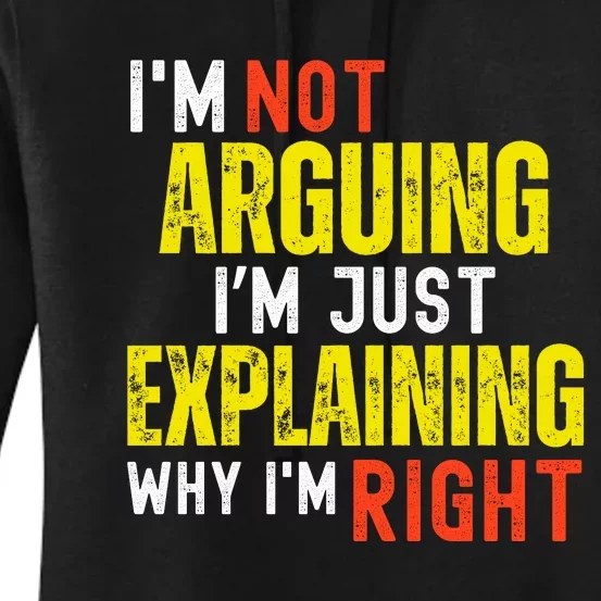 IM Not Arguing IM Just Explaining Why IM Right Women's Pullover Hoodie