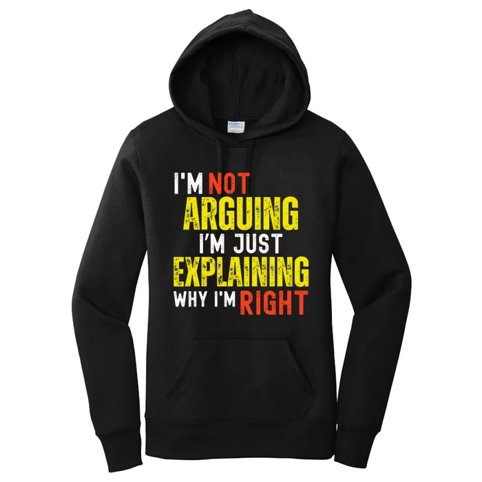 IM Not Arguing IM Just Explaining Why IM Right Women's Pullover Hoodie