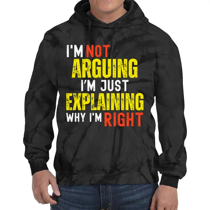 IM Not Arguing IM Just Explaining Why IM Right Tie Dye Hoodie