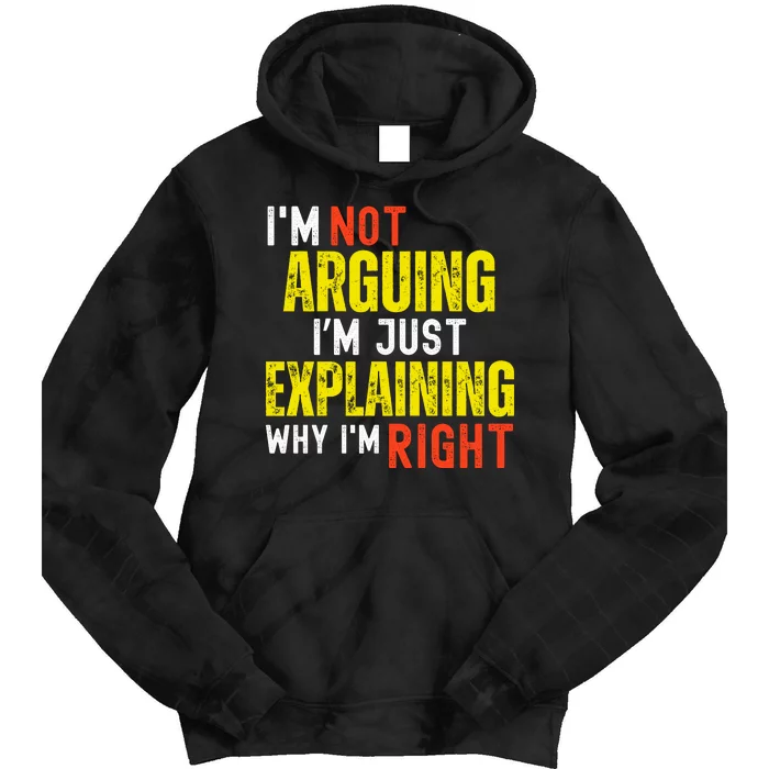 IM Not Arguing IM Just Explaining Why IM Right Tie Dye Hoodie