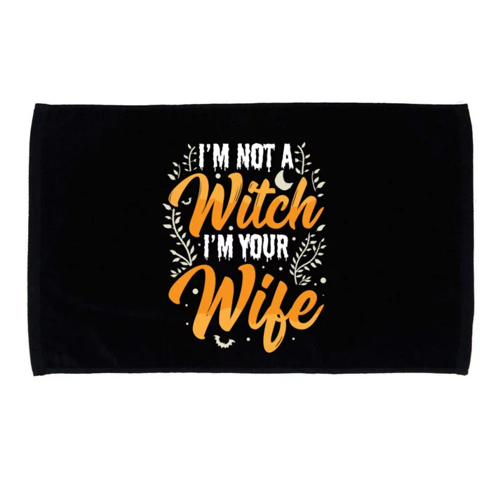 Im Not A Witch Im Your Wife Funny Halloween Party Family Gift Microfiber Hand Towel