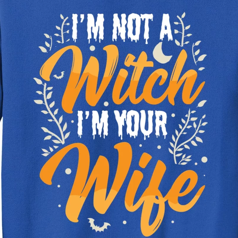 Im Not A Witch Im Your Wife Funny Halloween Party Family Gift Tall Sweatshirt