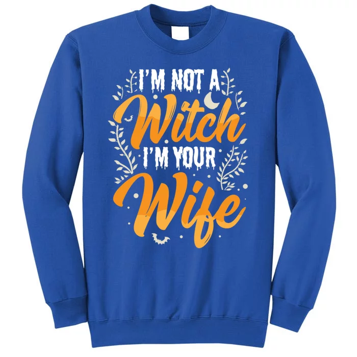 Im Not A Witch Im Your Wife Funny Halloween Party Family Gift Tall Sweatshirt