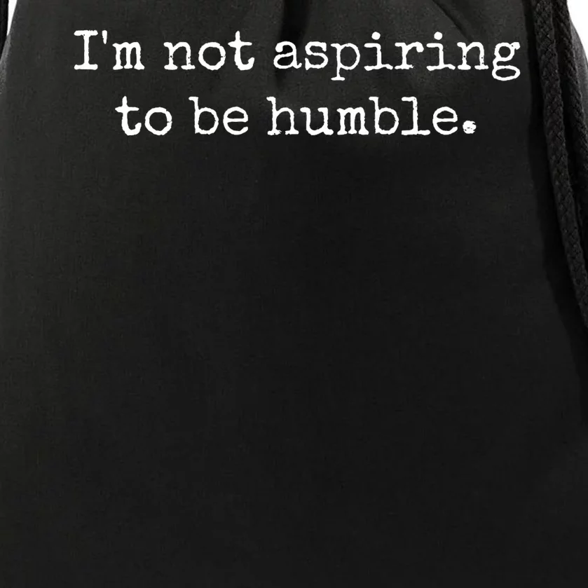 IM Not Aspiring To Be Humble Powerful Messages Drawstring Bag