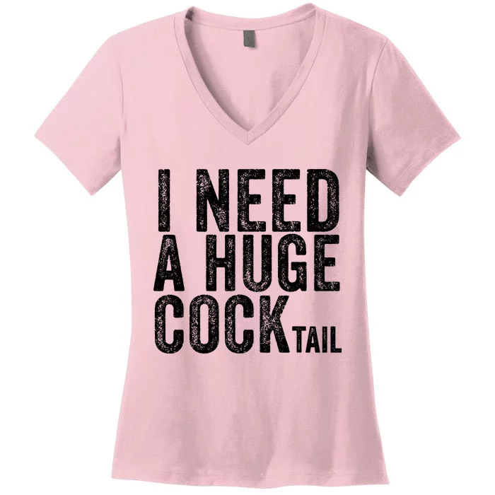 I Need A Huge Cocktail Funny Adult Humor Drinking Vintage Women's V-Neck T-Shirt