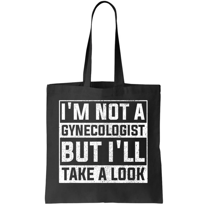 IM Not A Gynecologist But ILl Take A Look Tote Bag