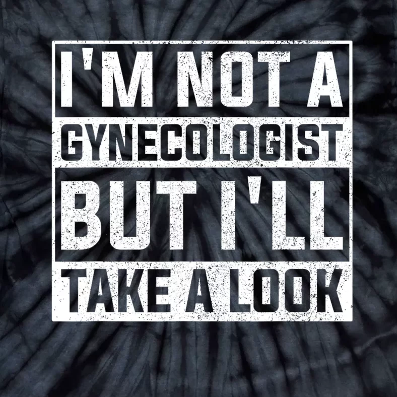 IM Not A Gynecologist But ILl Take A Look Tie-Dye T-Shirt