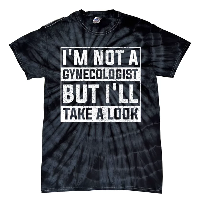 IM Not A Gynecologist But ILl Take A Look Tie-Dye T-Shirt