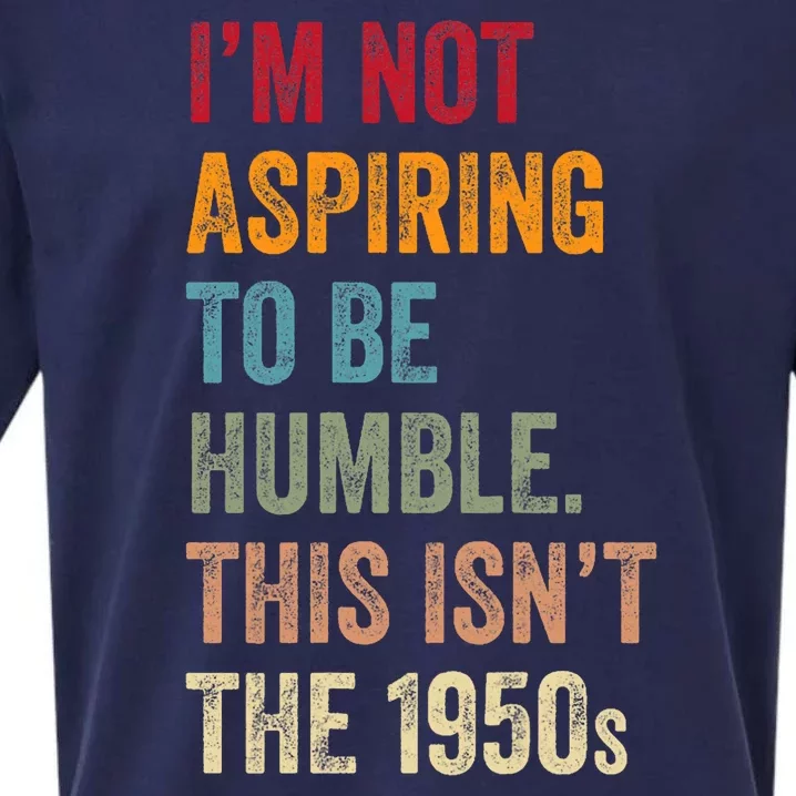 I’M Not Aspiring To Be Humble. This Isn’T The 1950s Quote Sueded Cloud Jersey T-Shirt