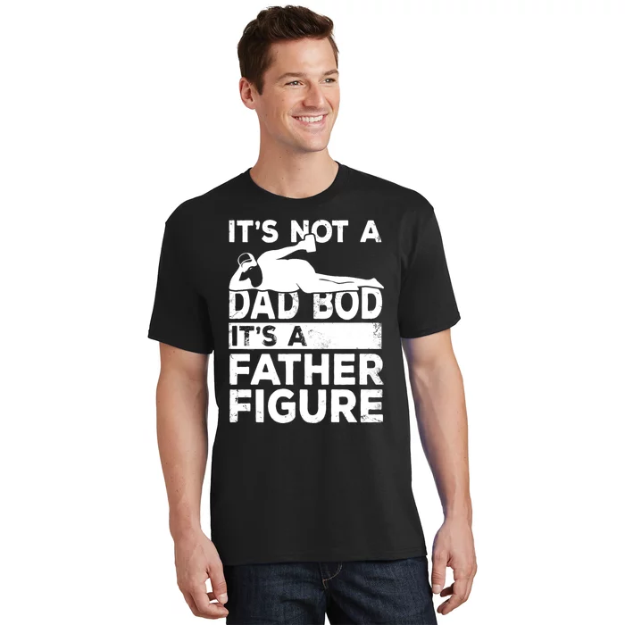 Its Not A Dad Bod Its A Father Figure Beer Lover T-Shirt