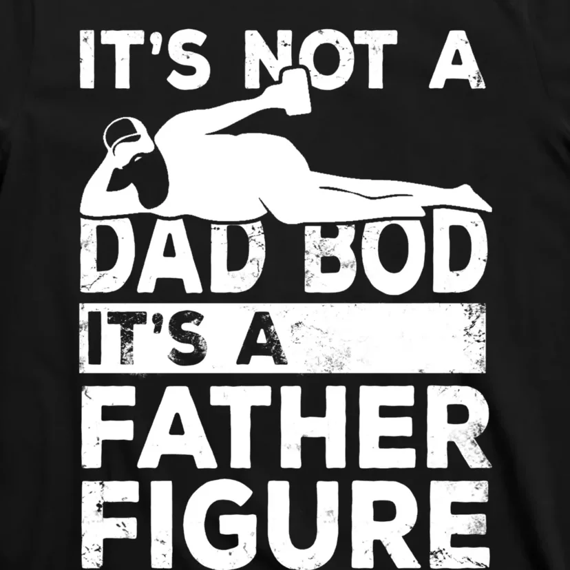 Its Not A Dad Bod Its A Father Figure Beer Lover T-Shirt