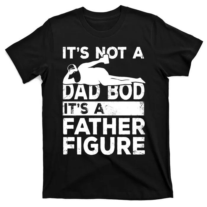 Its Not A Dad Bod Its A Father Figure Beer Lover T-Shirt