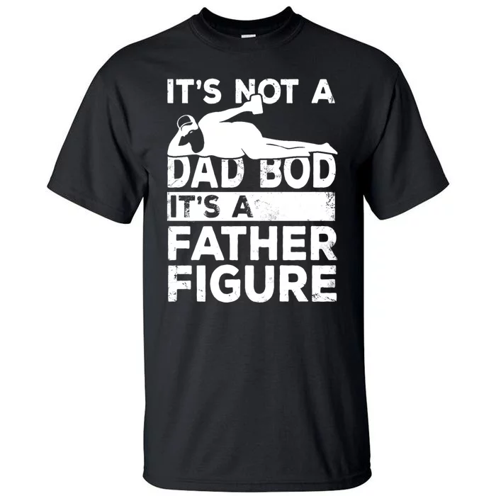 Its Not A Dad Bod Its A Father Figure Beer Lover Tall T-Shirt