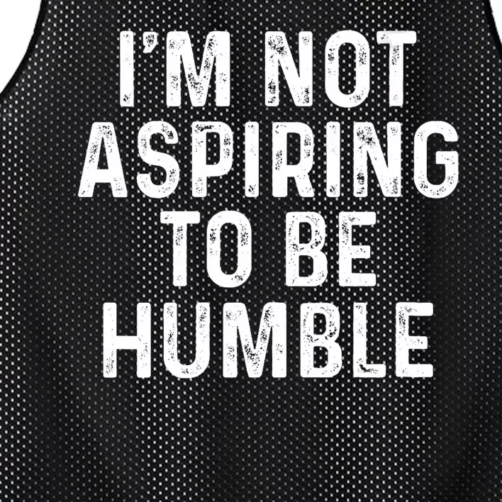 Im Not Aspiring To Be Humble Mesh Reversible Basketball Jersey Tank