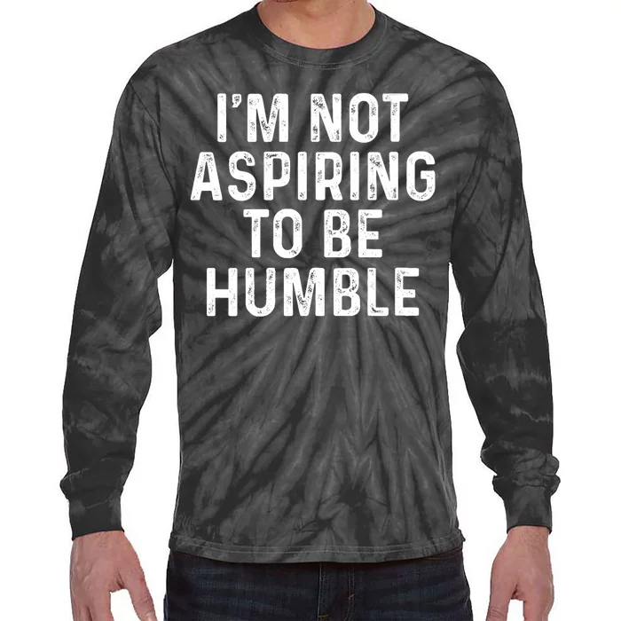 Im Not Aspiring To Be Humble Tie-Dye Long Sleeve Shirt