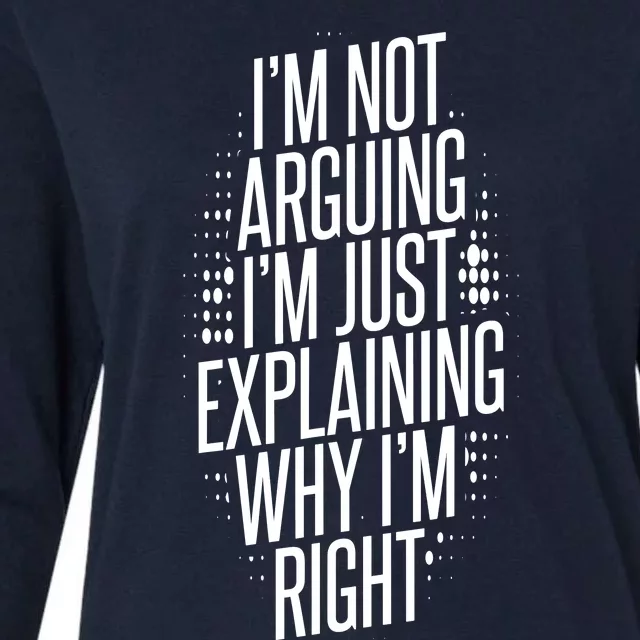 IM Not Arguing IM Just Explaining Why IM Right Womens Cotton Relaxed Long Sleeve T-Shirt