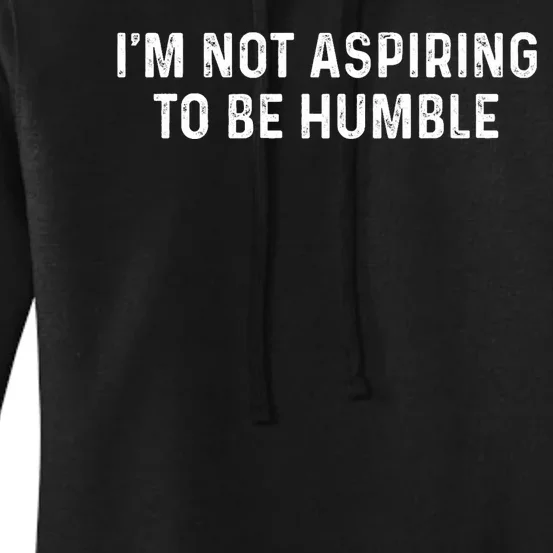 IM Not Aspiring To Be Humble Women's Pullover Hoodie