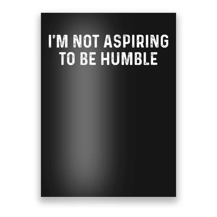 IM Not Aspiring To Be Humble Poster