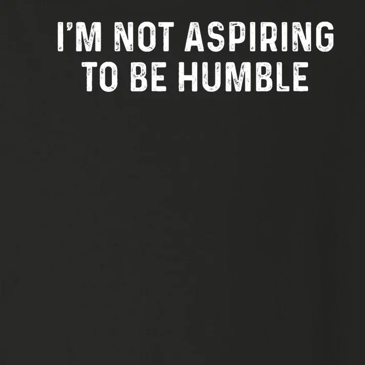 IM Not Aspiring To Be Humble Toddler Long Sleeve Shirt