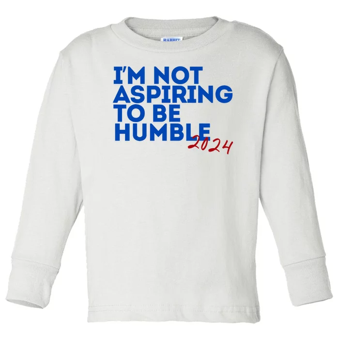 IM Not Aspiring To Be Humble  Cool 2024 Toddler Long Sleeve Shirt