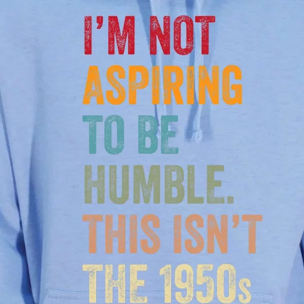 I’M Not Aspiring To Be Humble. This Isn’T The 1950s. Quote Unisex Surf Hoodie