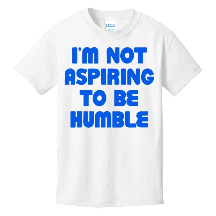 IM Not Aspiring To Be Humble Kids T-Shirt