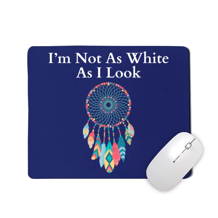 IM Not As White As I Look Native American Heritage Day Indigenous Dreamcatcher Mousepad