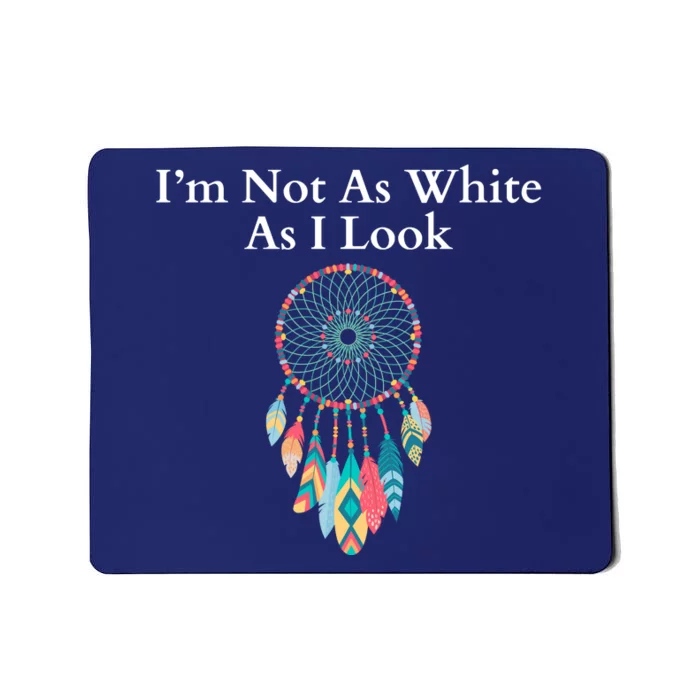 IM Not As White As I Look Native American Heritage Day Indigenous Dreamcatcher Mousepad