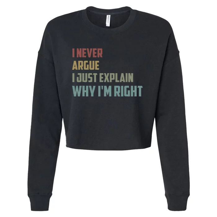 I Never Argue I Just Explain Why Im Right Funny Saying Cropped Pullover Crew