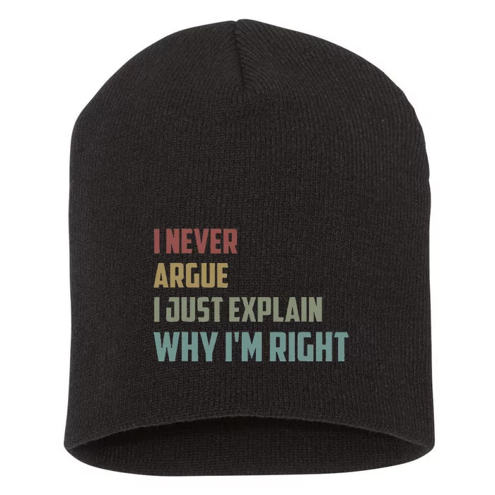 I Never Argue I Just Explain Why Im Right Funny Saying Short Acrylic Beanie