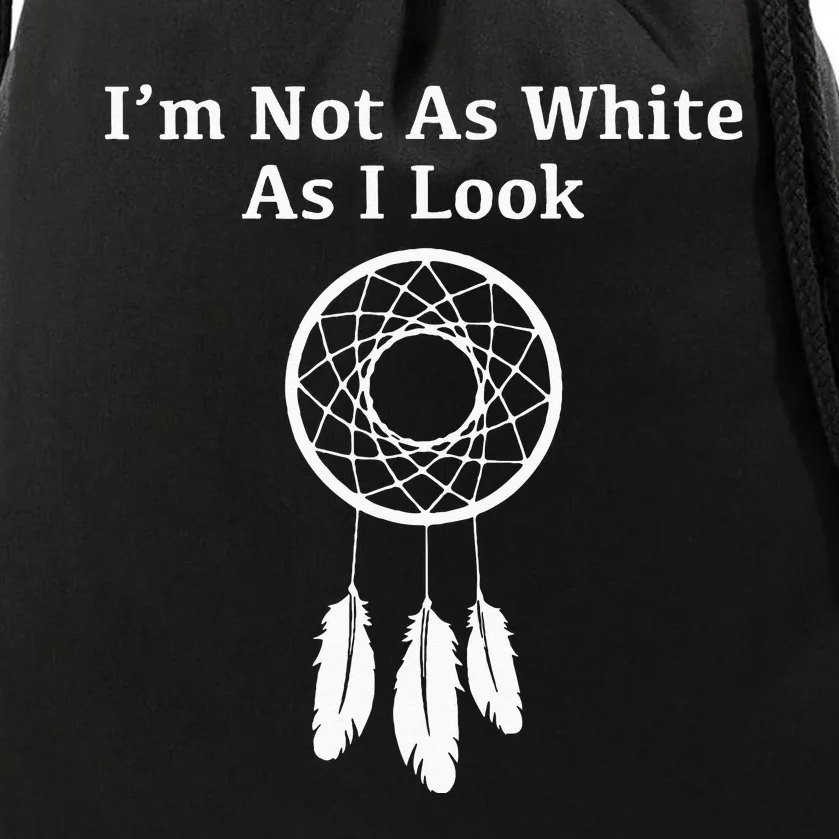 Im Not As White As I Look Native American Drawstring Bag