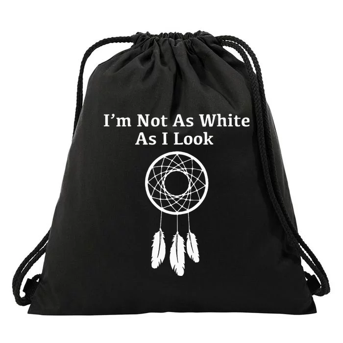 Im Not As White As I Look Native American Drawstring Bag