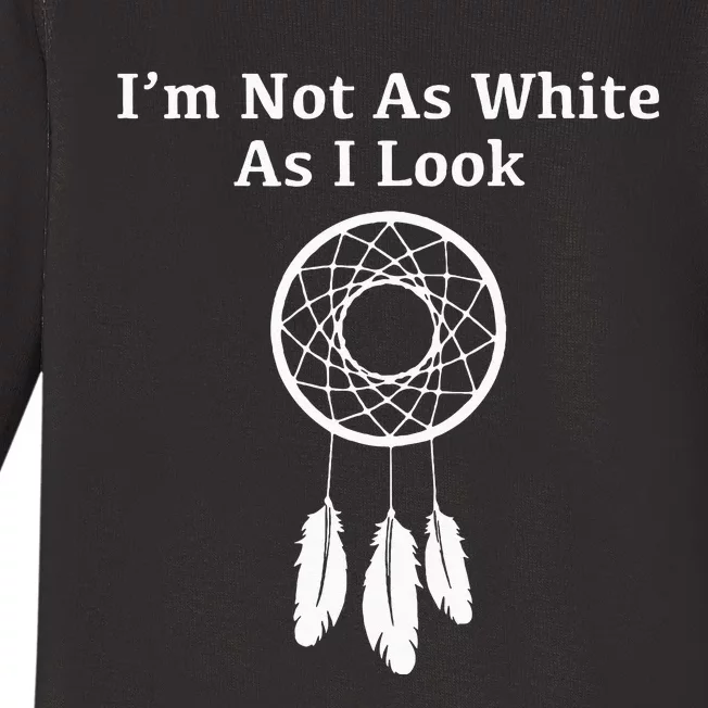 Im Not As White As I Look Native American Baby Long Sleeve Bodysuit