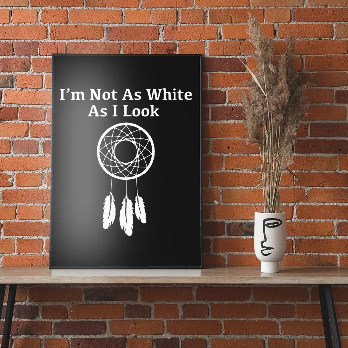 Im Not As White As I Look Native American Poster